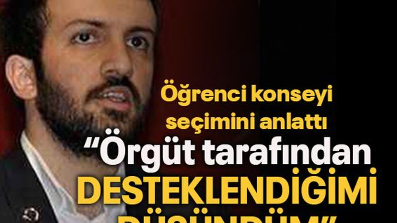 Öğrenci konseyi seçimini anlattı “Örgüt tarafından desteklendiğimi düşündüm”